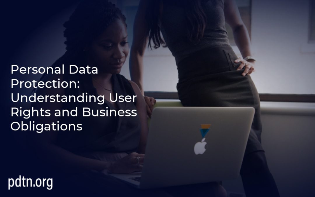 Personal Data Protection: Understanding User Rights and Business Obligations