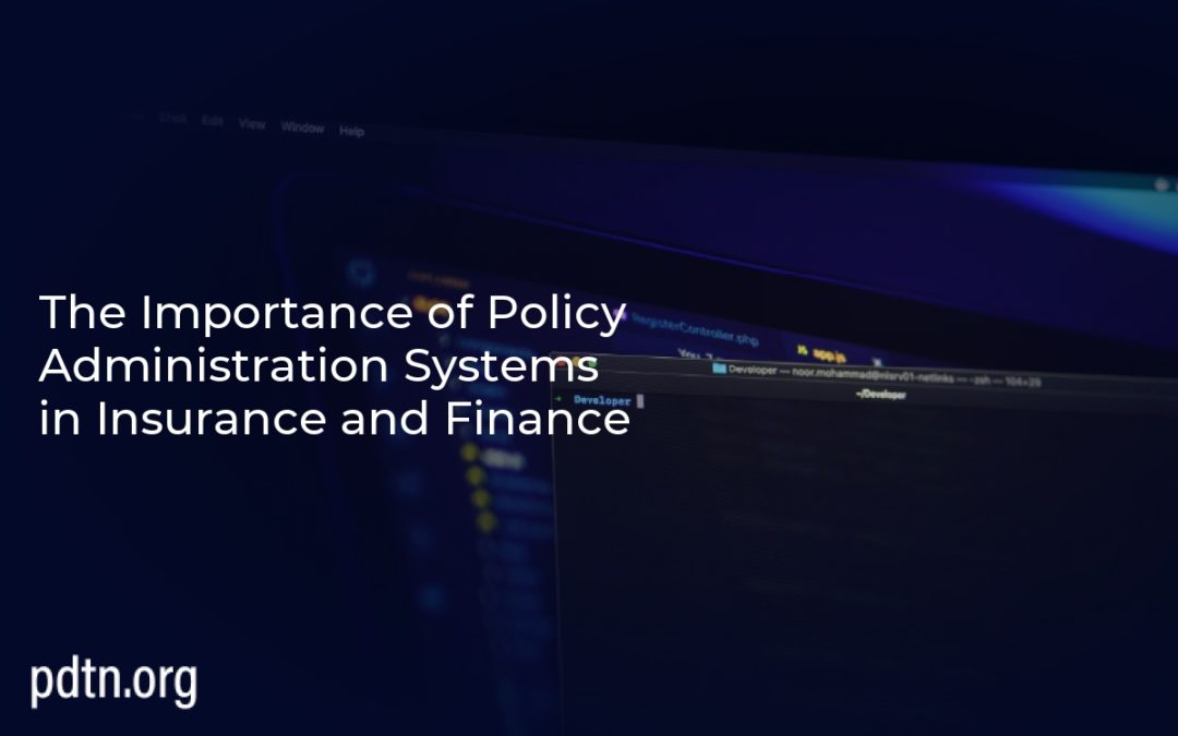 The Importance of Policy Administration Systems in Insurance and Finance