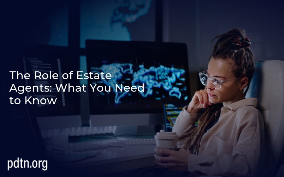 The Role of Estate Agents: What You Need to Know