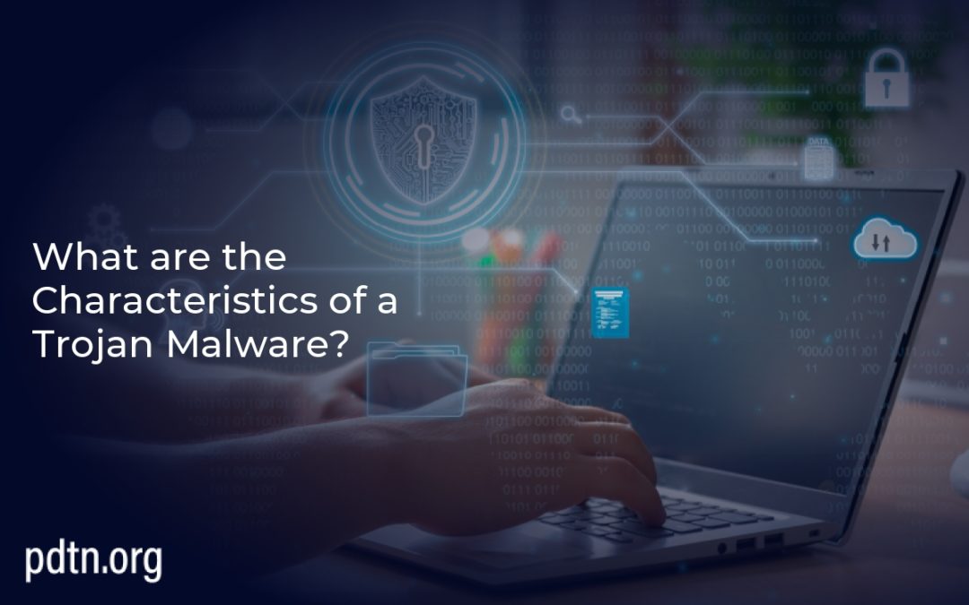 What are the Characteristics of a Trojan Malware?
