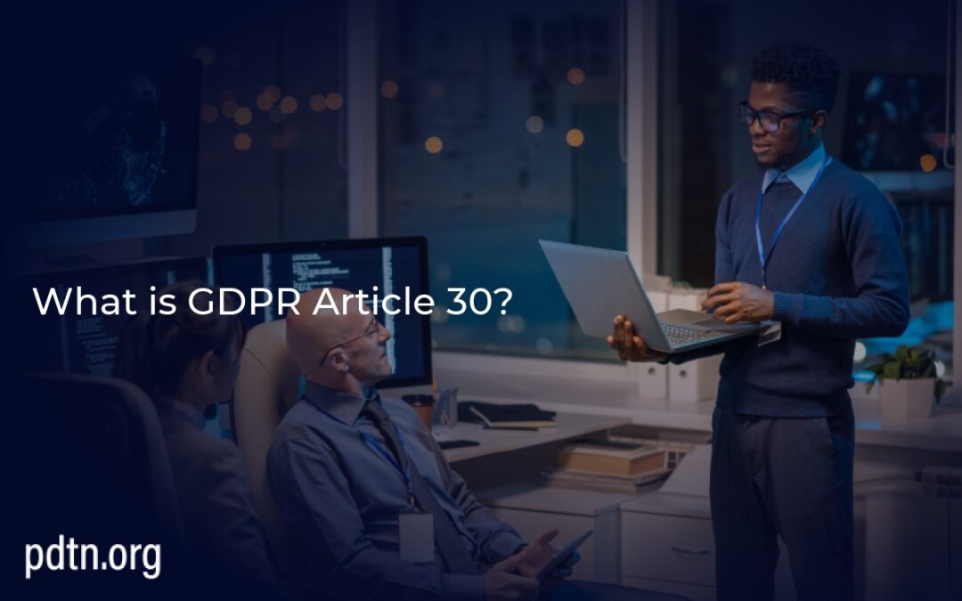 What is GDPR Article 30?