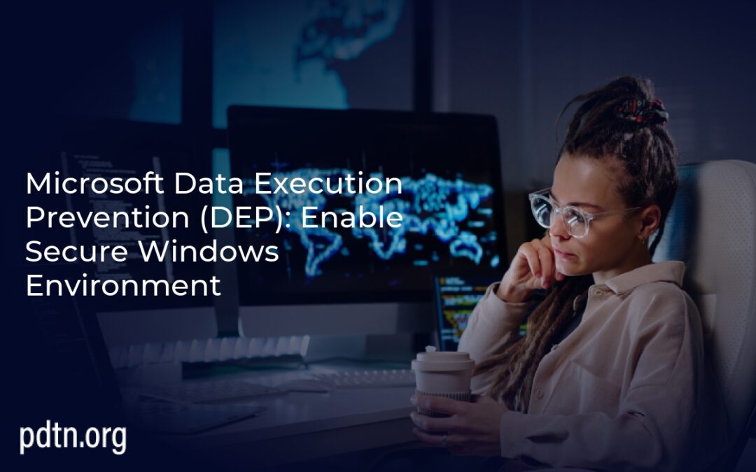 Microsoft Data Execution Prevention (DEP): Enable Secure Windows Environment