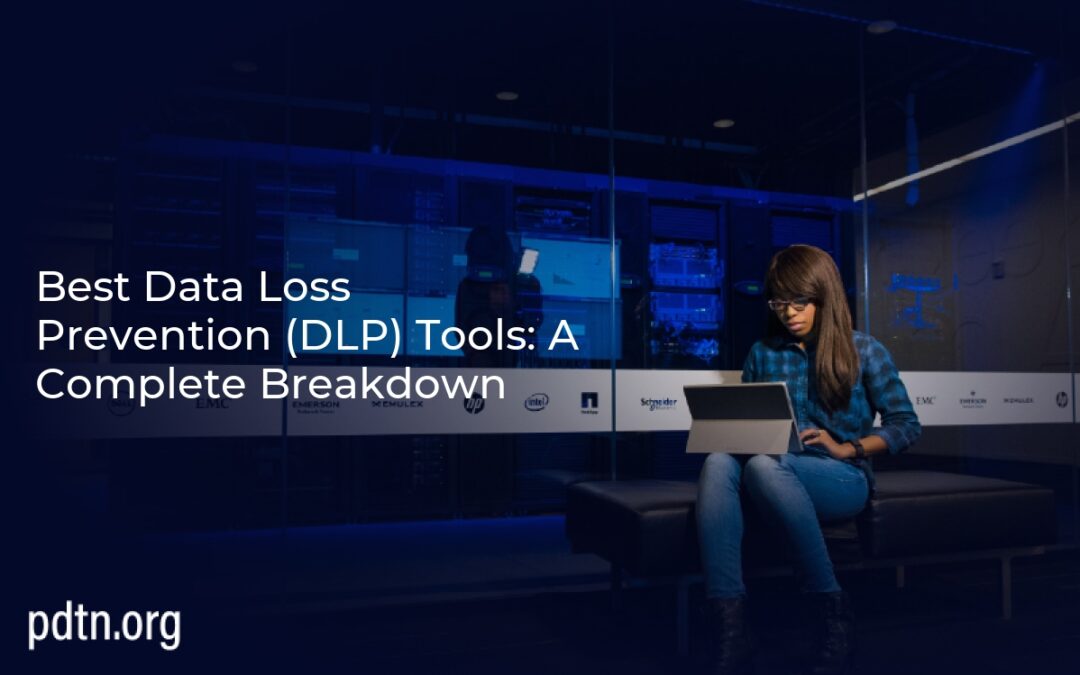 Best Data Loss Prevention (DLP) Tools: A Complete Breakdown