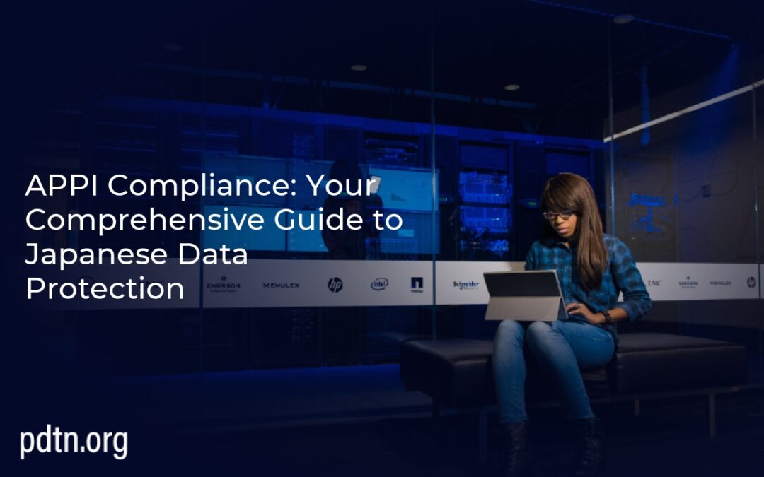 APPI Compliance: Your Comprehensive Guide to Japanese Data Protection