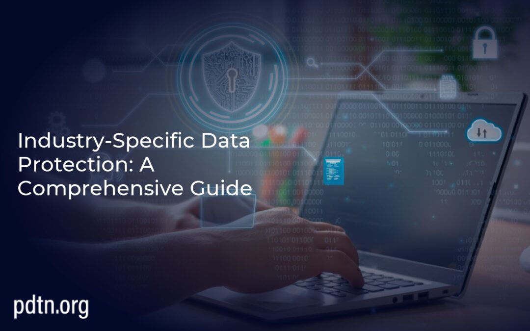 Industry-Specific Data Protection: A Comprehensive Guide