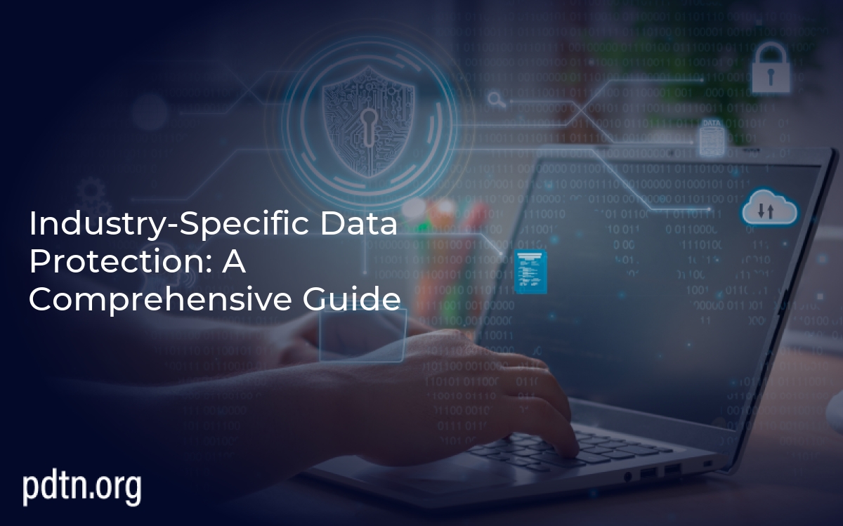 Industry-Specific Data Protection: A Comprehensive Guide