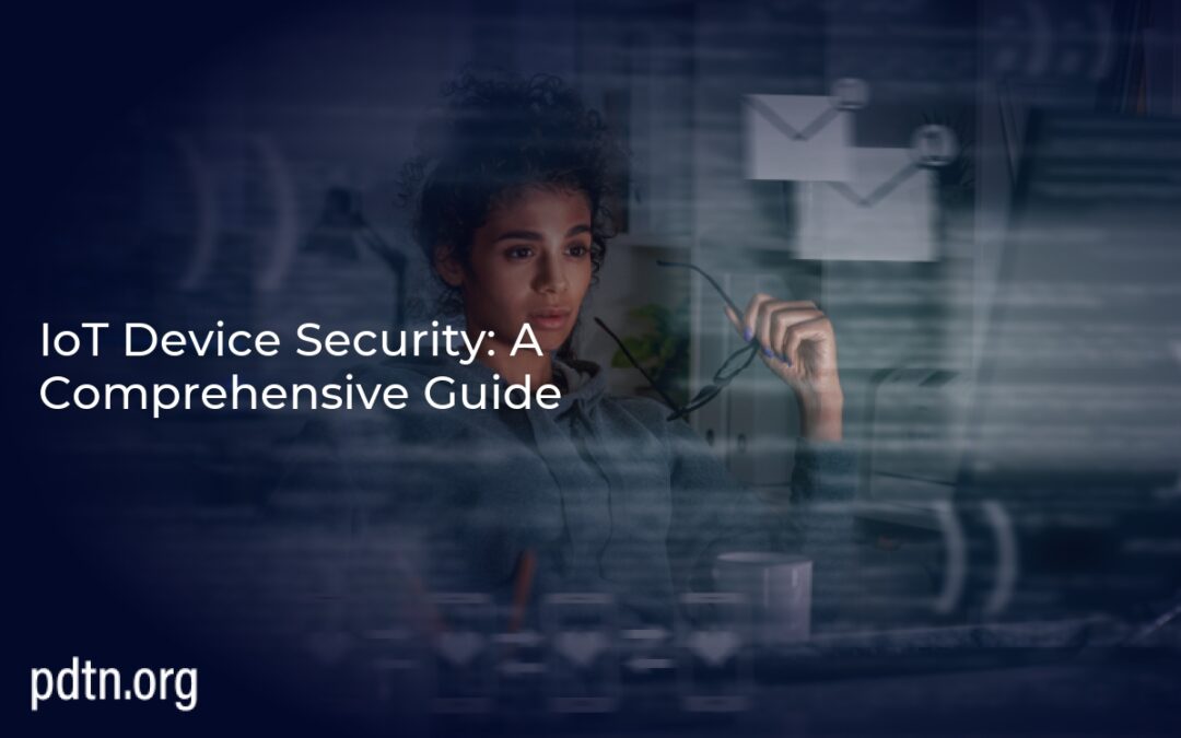 IoT Device Security: A Comprehensive Guide