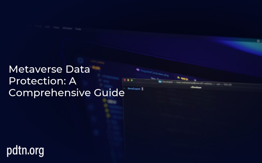 Metaverse Data Protection: A Comprehensive Guide