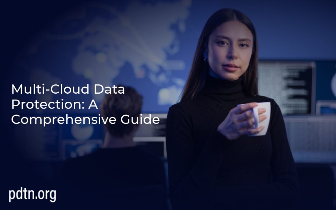 Multi-Cloud Data Protection: A Comprehensive Guide