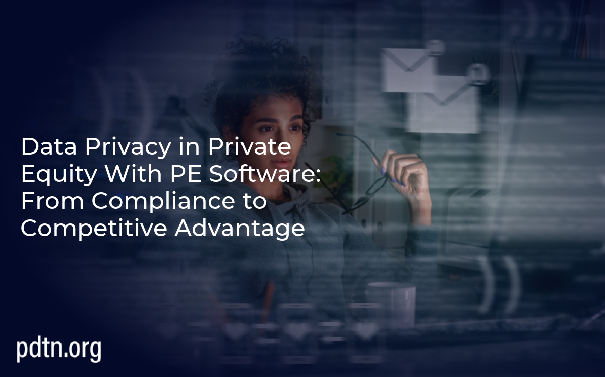 Data Privacy in Private Equity With PE Software: From Compliance to Competitive Advantage