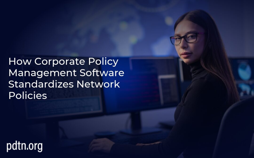 How Corporate Policy Management Software Standardizes Network Policies