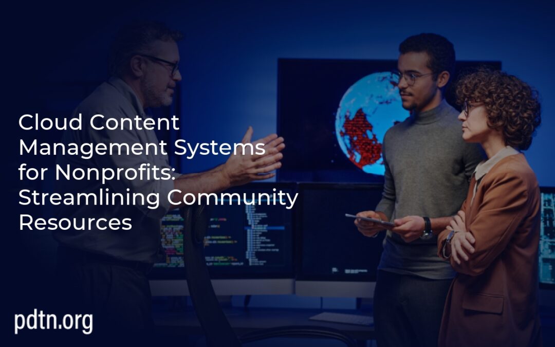 Cloud Content Management Systems for Nonprofits: Streamlining Community Resources