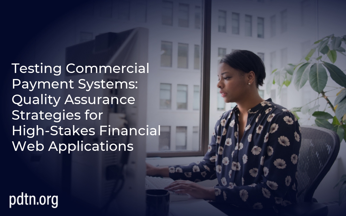 Testing Commercial Payment Systems: Quality Assurance Strategies for High-Stakes Financial Web Applications