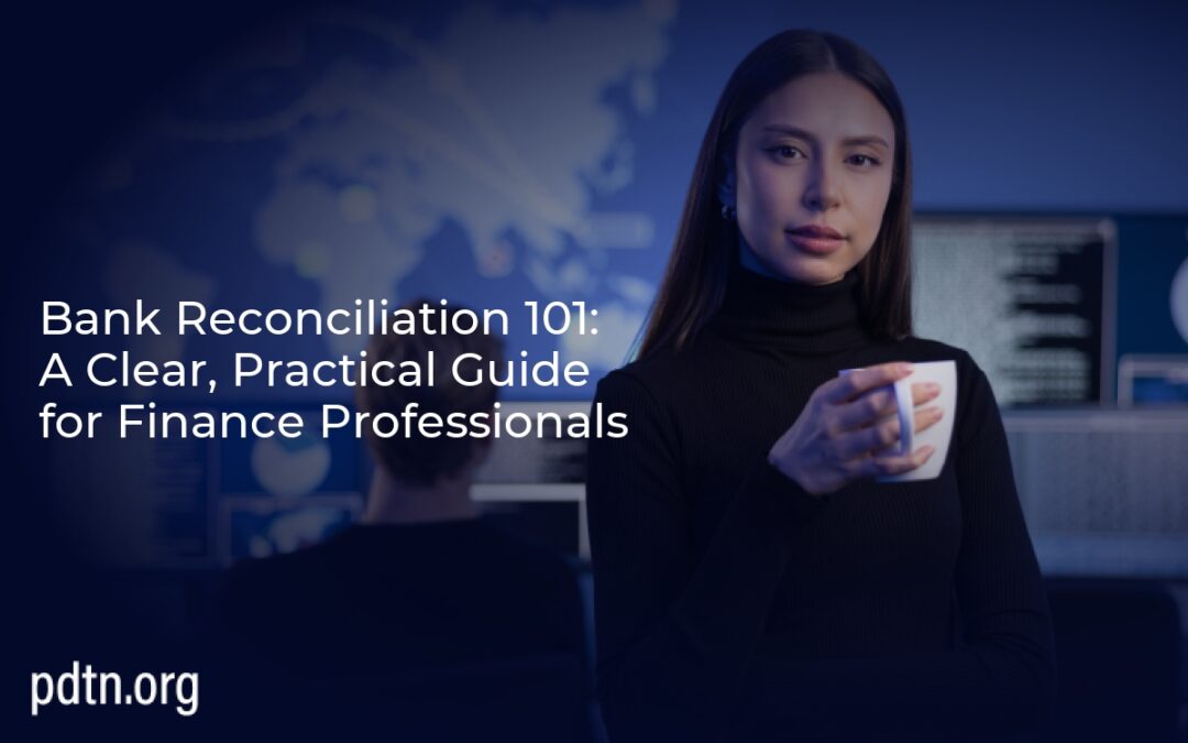 Bank Reconciliation 101: A Clear, Practical Guide for Finance Professionals