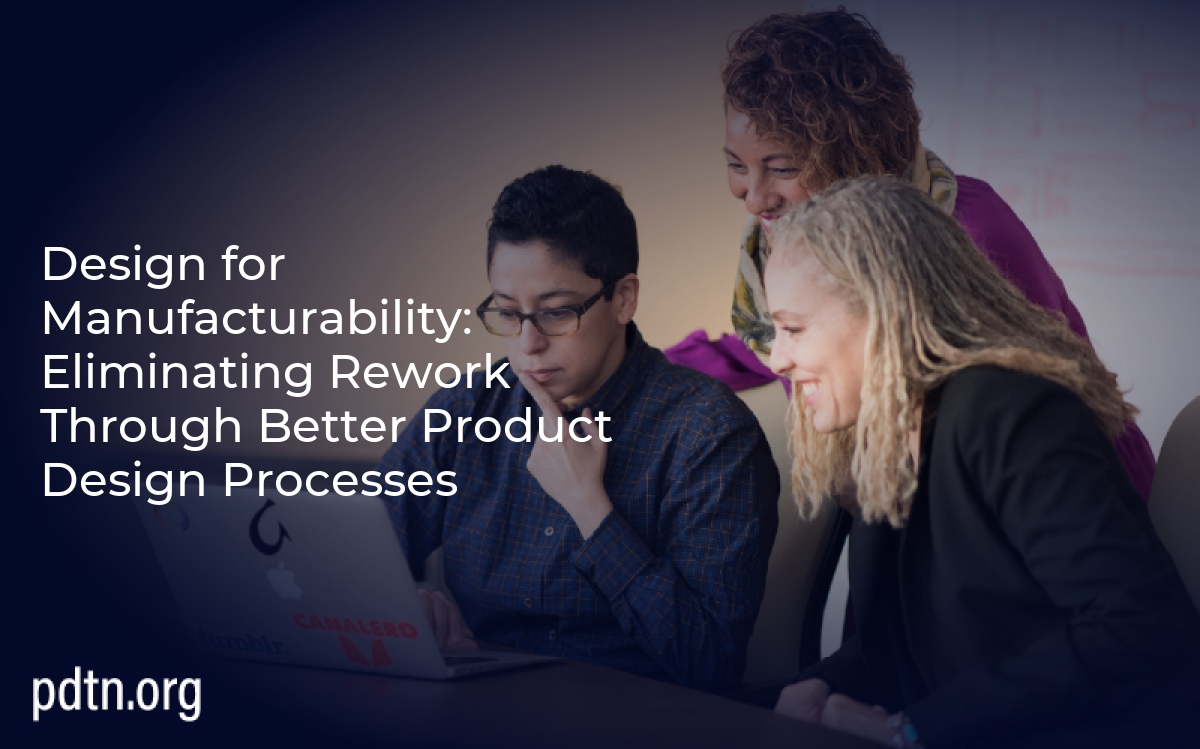Design for Manufacturability: Eliminating Rework Through Better Product Design Processes