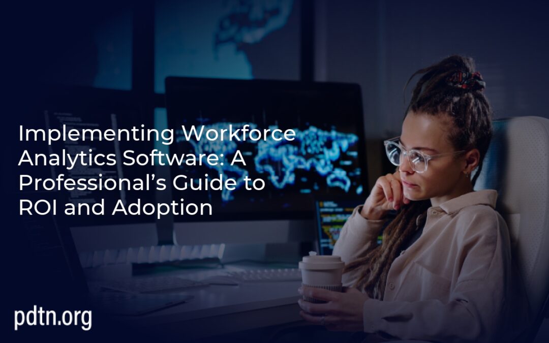 Implementing Workforce Analytics Software: A Professional’s Guide to ROI and Adoption