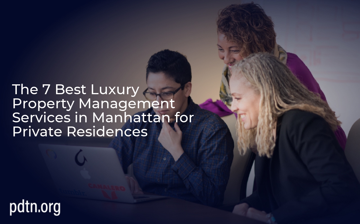 The 7 Best Luxury Property Management Services in Manhattan for Private Residences 